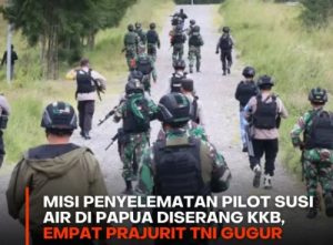 Penyelamatan Pilot Susi Air di Papua, Diserang Hingga Empat Anggota TNI Gugur