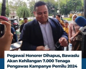 Pegawai Honorer Dihapus, Bawaslu Akan Kehilangan 7.000 Pengawas Kampanye Pemilu 2024