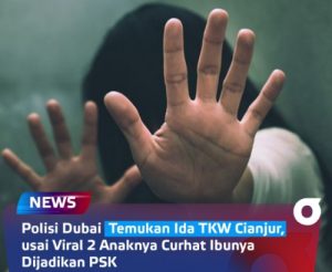Polisi Dubai Temukan TKW Cianjur Yang Viral Dilaporkan 2 Anaknya di Medsos Diduga Dijadiin PSK