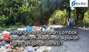 Penanganan Sampah di Lombok Barat Belum Maksimal, Apakah Solusinya Terapkan Sanksi ?