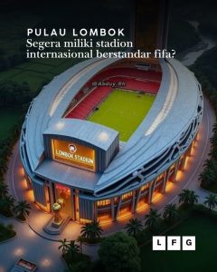 Pulau Lombok Segera Miliki Stadion Internasional Berstandar FIFA?