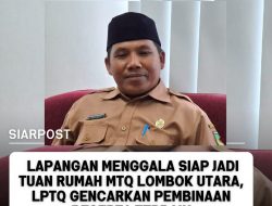 ‎Lapangan Menggala Siap Jadi Tuan Rumah MTQ Lombok Utara, LPTQ Gencarkan Pembinaan Peserta Terbaik