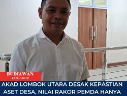 ‎Akad Lombok Utara Desak Kepastian Aset Desa, Nilai Rakor Pemda Hanya Berputar di Tempat