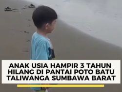 Anak Usia 2,8 Tahun Hilang di Pantau Poto Batu Taliwang Sumbawa Barat, Saat Ditinggal Kakek ke Kamar Mandi