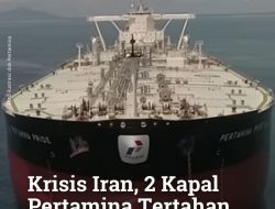 Dua Tangker Pertamina Terjebak di Teluk Persia, Pemerintah Tempuh Jalur Diplomasi Jaga Pasokan Minyak Nasional