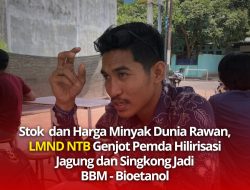 Stok Dan Harga Minyak Dunia Rawan, LMND NTB Genjot Pemda Hilirisasi Jagung dan Singkong Jadi BBM – Bioetanol