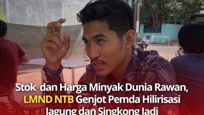 Stok Dan Harga Minyak Dunia Rawan, LMND NTB Genjot Pemda Hilirisasi Jagung dan Singkong Jadi BBM – Bioetanol