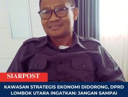 Kawasan Strategis Ekonomi Didorong, DPRD Lombok Utara Ingatkan: Jangan Sampai Warga Jadi Penonton di Tanah Sendiri