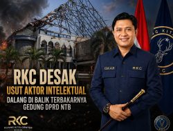 RJ Kasus Pembakaran DPRD NTB Diterapkan, RKC Desak Usut Aktor Intelektual: Siapa Dalang di Balik Terbakarnya Dokumen Penting?