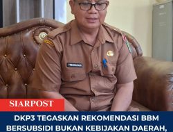 DKP3 Tegaskan Rekomendasi BBM Bersubsidi Bukan Kebijakan Daerah, Melainkan Aturan Nasional