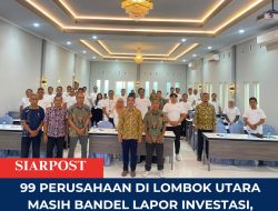 99 Perusahaan di Lombok Utara Masih Bandel Lapor Investasi, DPMPTSP Turunkan Tim Jemput Bola