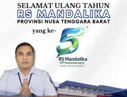 Dirut RS H. L. Manambai Abdulkadir Sumbawa Mengucapkan Selamat Ulang Tahun ke-5 RS Mandalika Provinsi NTB