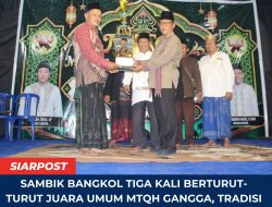 Sambik Bangkol Tiga Kali Berturut-turut Juara Umum MTQH Gangga, Tradisi Prestasi Terus Dijaga