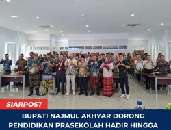 Bupati Najmul Akhyar Dorong Pendidikan Prasekolah Hadir hingga Tingkat Dusun